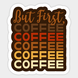 But First, Coffee Coffee Coffee Coffee Coffee Sticker